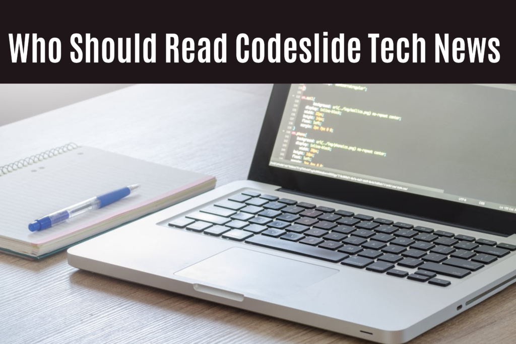 Who Should Read Codeslide Tech News